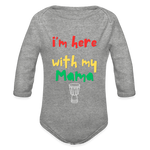 I'm Here with My Mama Organic Long Sleeve Baby Bodysuit - heather grey