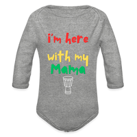 I'm Here with My Mama Organic Long Sleeve Baby Bodysuit - heather grey