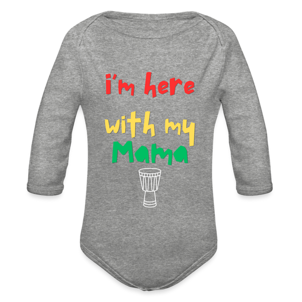 I'm Here with My Mama Organic Long Sleeve Baby Bodysuit - heather grey